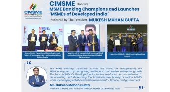 CIMSME Honours MSME Banking Champions and Launches ‘MSMEs of Developed India’ -Authored by The President Mukesh Mohan Gupta