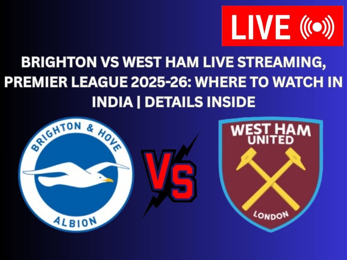 Brighton vs West Ham Live Streaming, Premier League 2025-26: Where to Watch in India | Details Inside