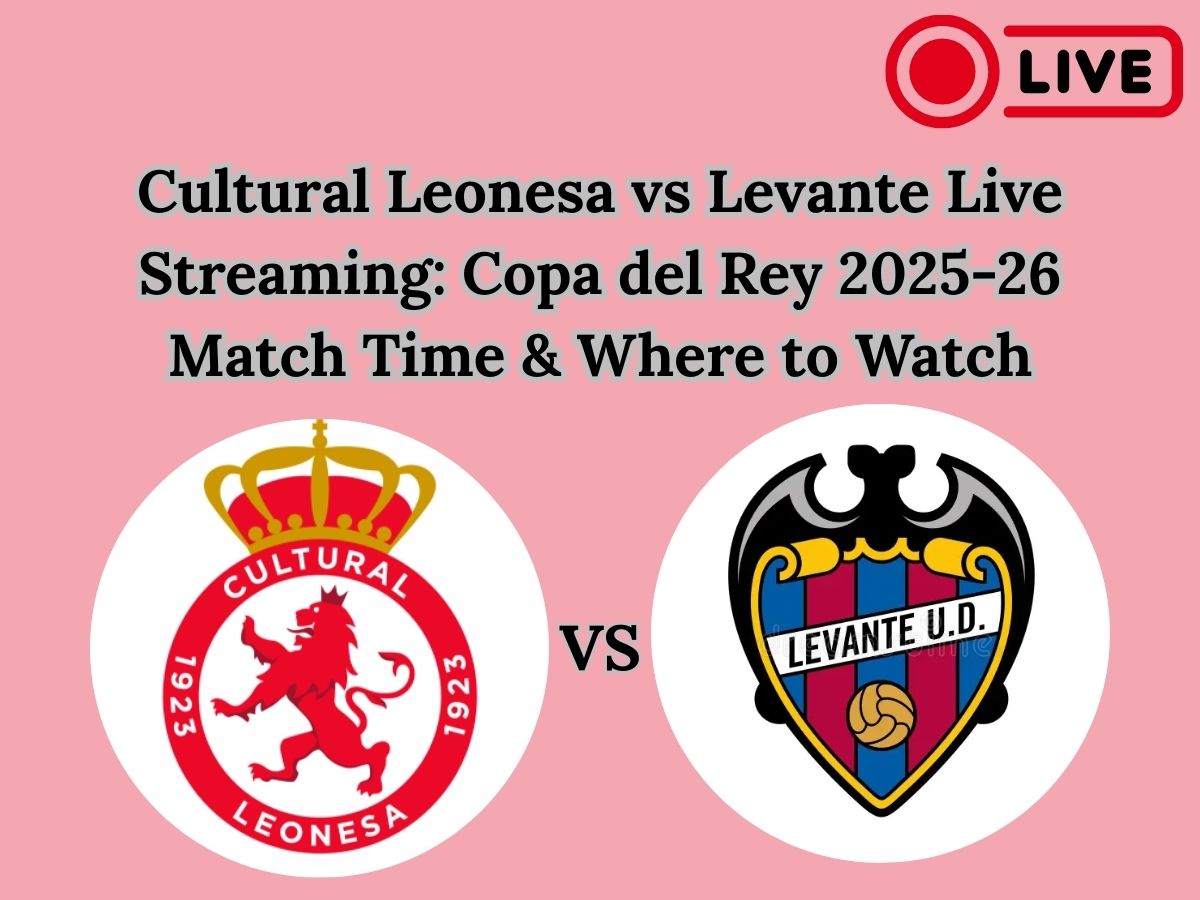 Cultural Leonesa vs Levante Live Streaming: Copa del Rey 2025-26 Match Time & Where to Watch