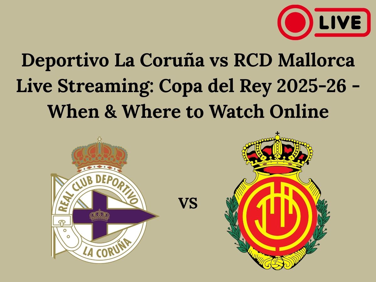 Deportivo La Coruña vs RCD Mallorca Live Streaming: Copa del Rey 2025-26 – When & Where to Watch Online