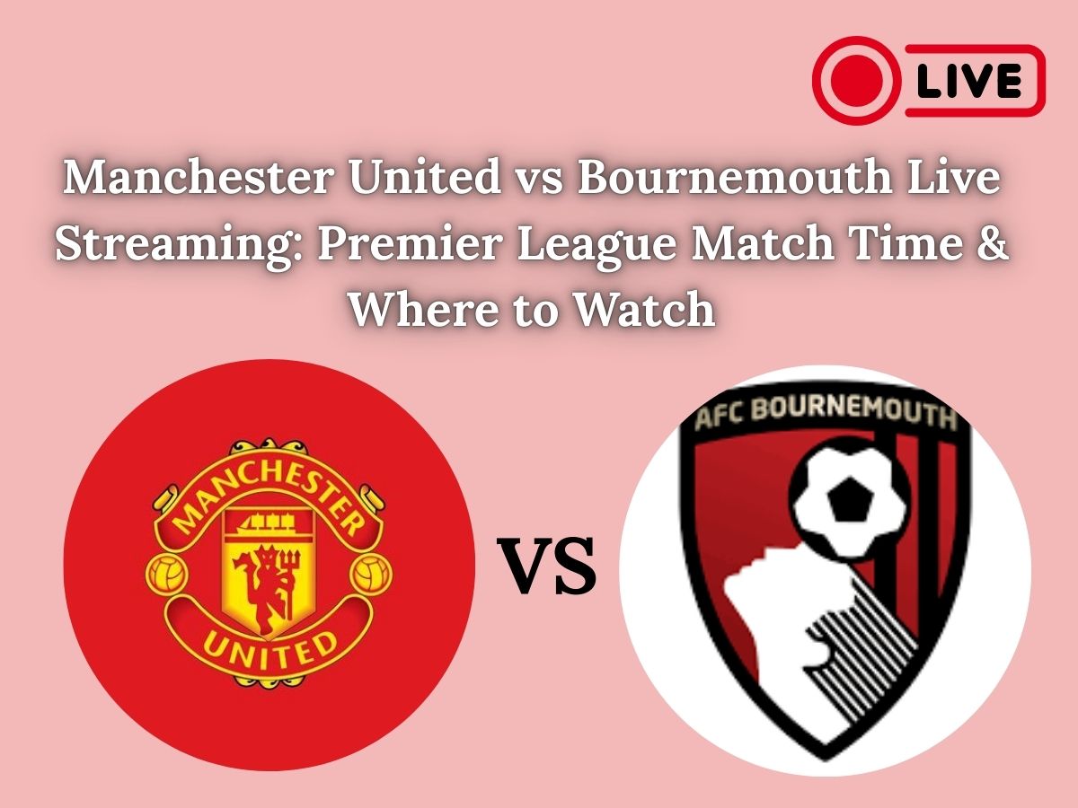 Manchester United vs Bournemouth Live Streaming: Premier League Match Time & Where to Watch