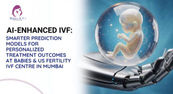AI-Enhanced IVF: Smarter Prediction Models for Personalized Treatment Outcomes at Babies & Us Fertility IVF Centre in Mumbai