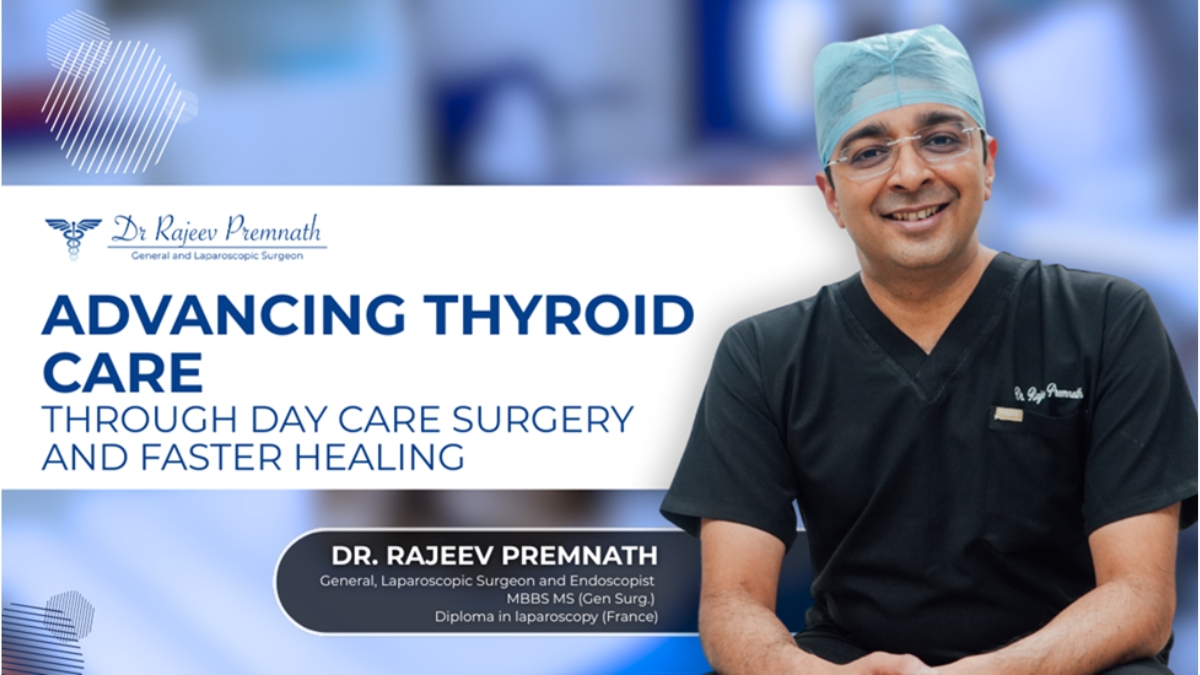 Revolutionizing Thyroid Care with Day Care Surgery for Faster Recovery: Dr Rajeev Premnath