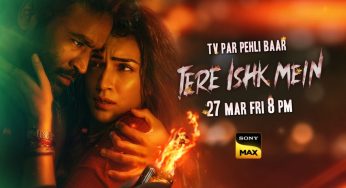 Dhanush Returns to the Ghats: ‘Tere Ishk Mein’ Set for a Grand World Television Premiere on Sony MAX this March 27th, 8pm