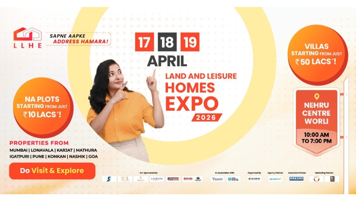 Land & Leisure Homes Expo 2026 | 17 – 18 -19 April at Nehru Centre, Worli: India’s Premier Property Exhibition for Land, Villas & Second Homes in Mumbai