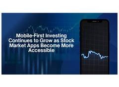 Mobile-First Investing Continues to Grow as Stock Market Apps Become More Accessible
