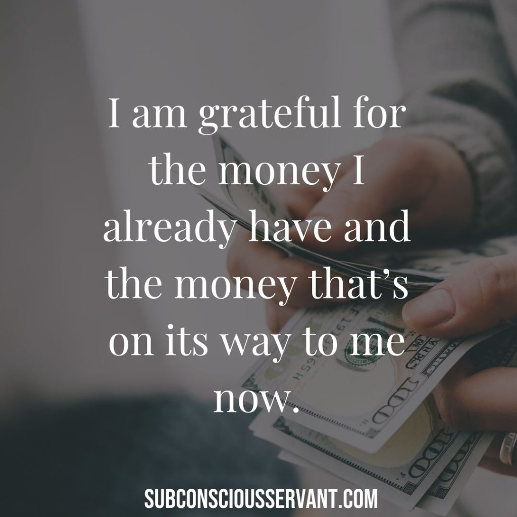 Money affirmation - I am grateful for the money I already have and the money that’s on its way to me now.