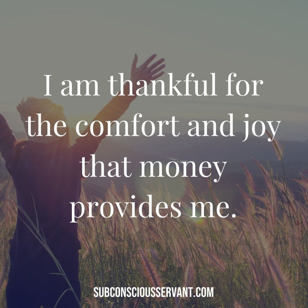 Affirmation for abundance: I am thankful for the comfort and joy that money provides me.