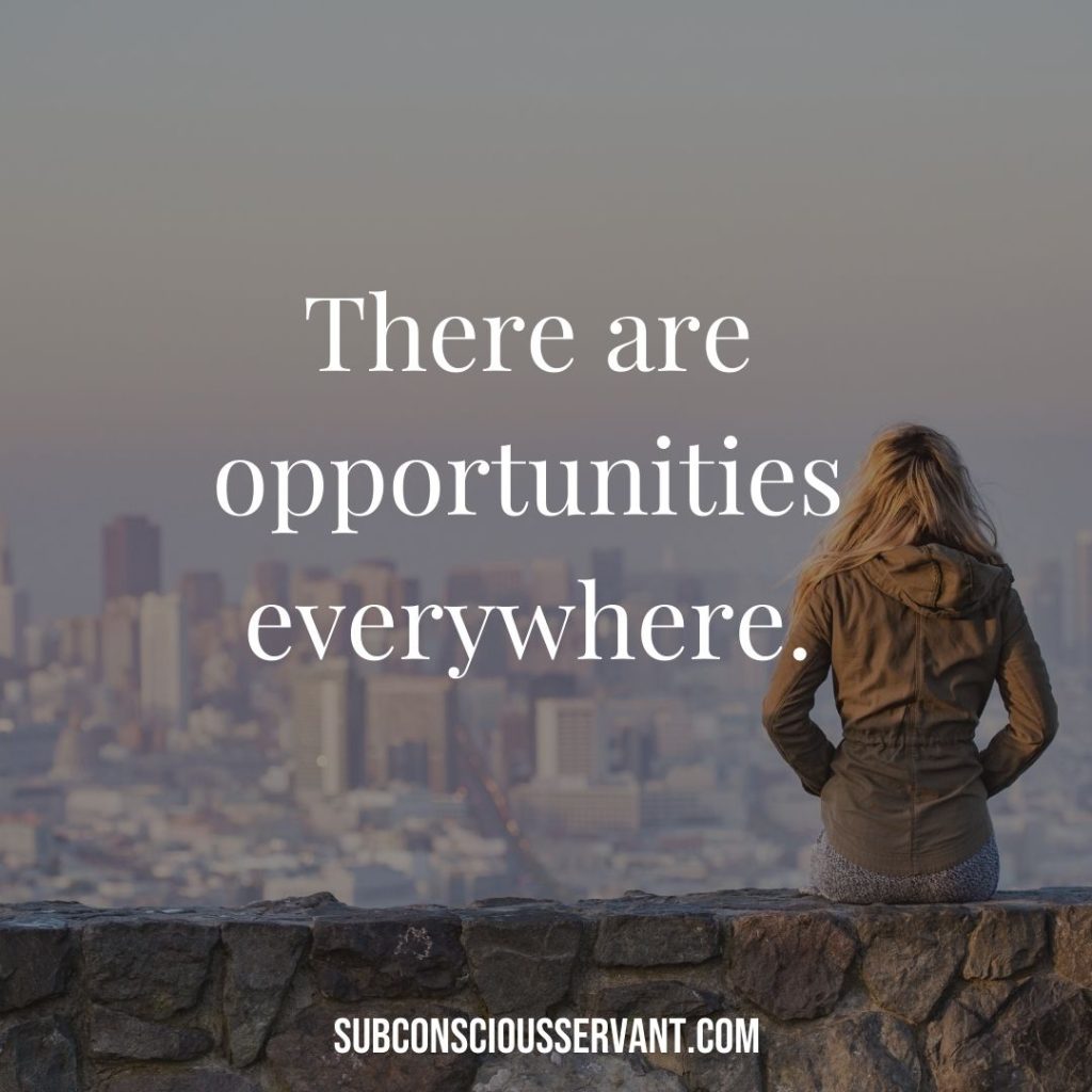 Affirmation for abundance: There are opportunities everywhere.