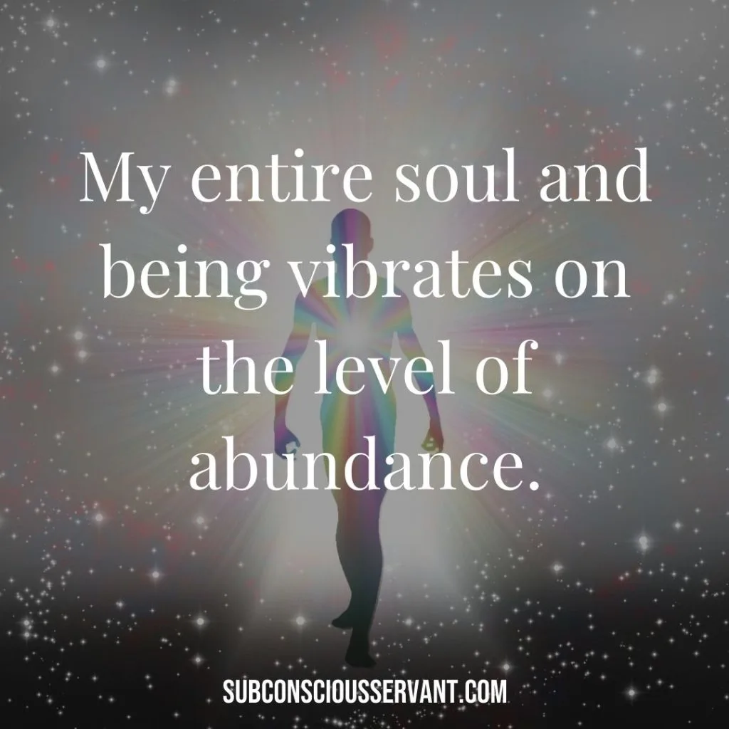 Affirmation for abundance: My entire soul and being vibrates on the level of abundance.