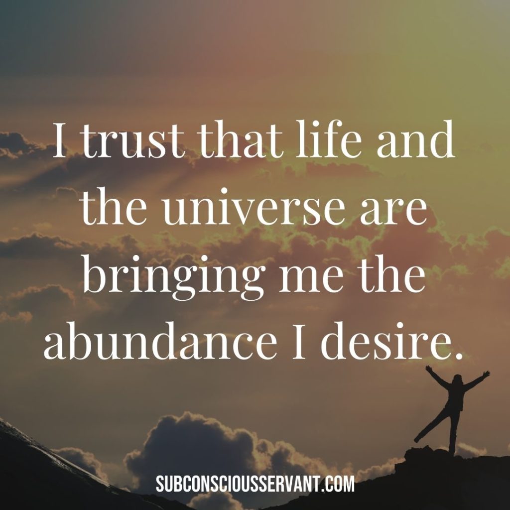 Affirmation for abundance: I trust that life and the universe are bringing me the abundance I desire.