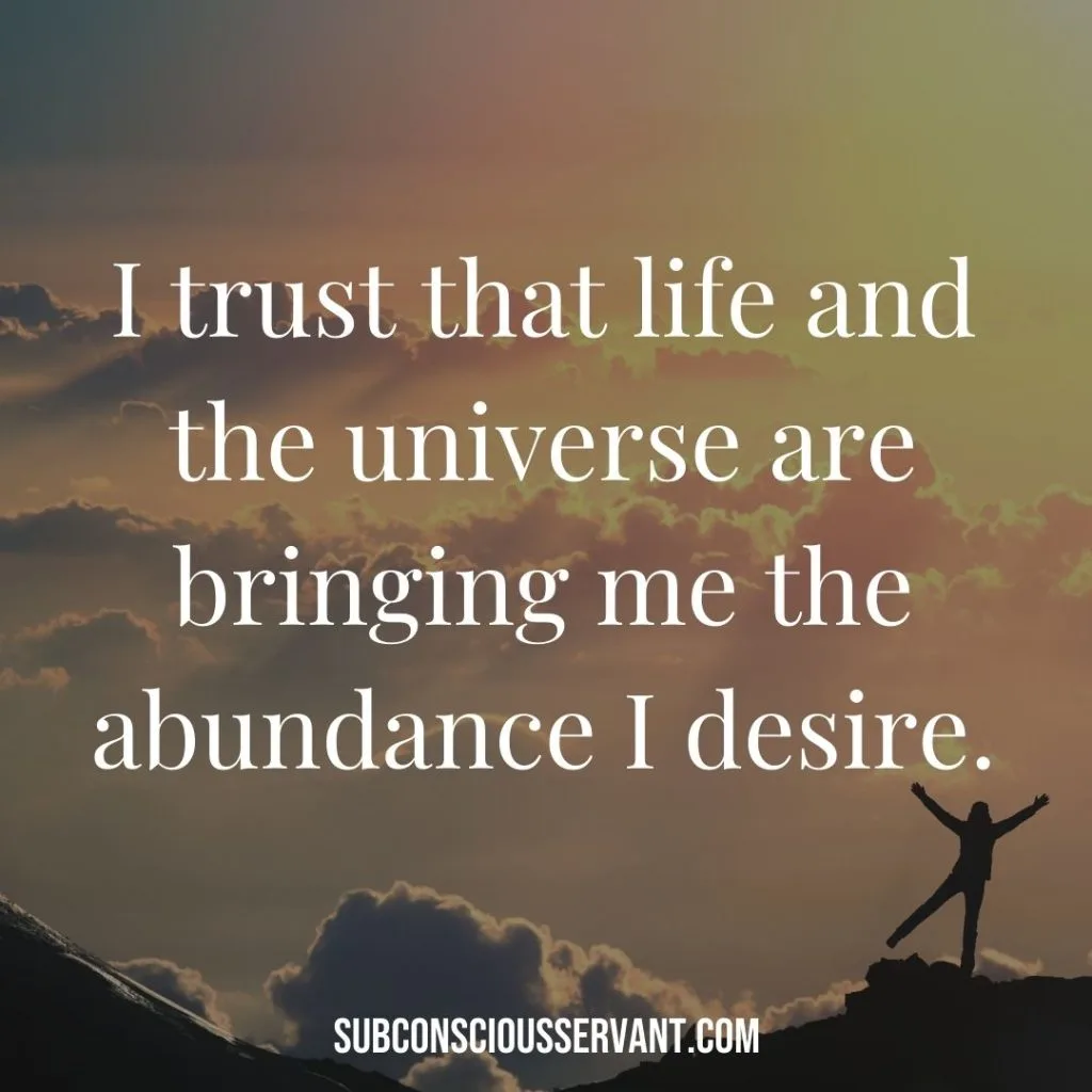 Affirmation for abundance: I trust that life and the universe are bringing me the abundance I desire.