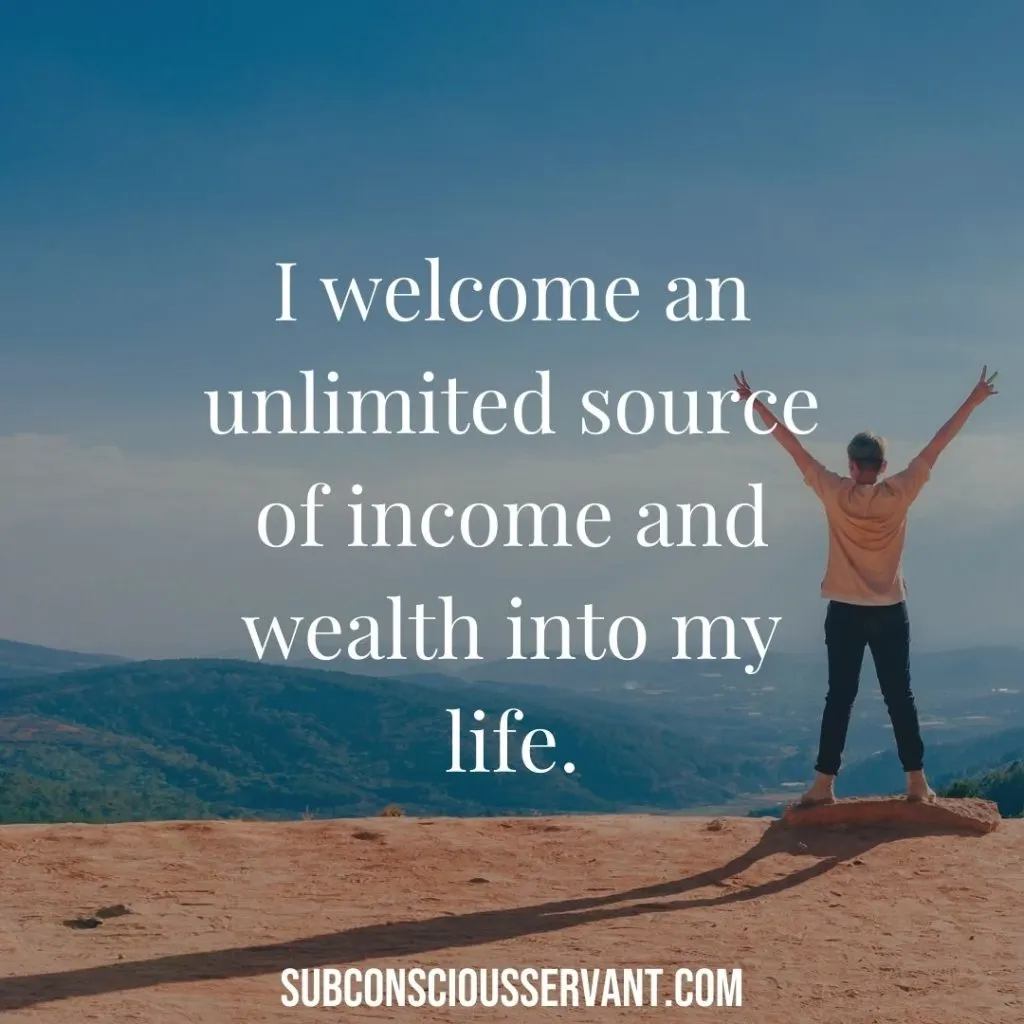 I welcome an unlimited source of income and wealth into my life.