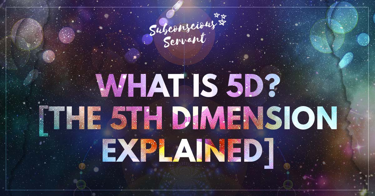 What Is 5D? [The Amazing 5th Dimension Explained] - Subconscious Servant