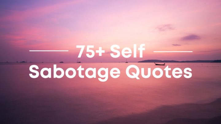 75+ Self Sabotage Quotes To Help Rise Above Inner Conflict