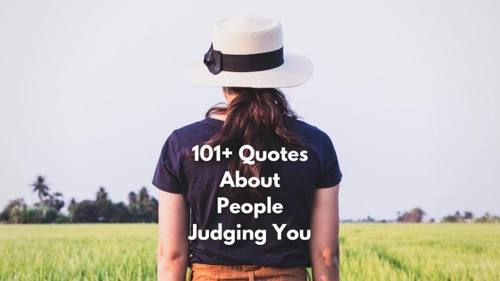 Don’t Judge Me: 101+ Quotes About People Judging You