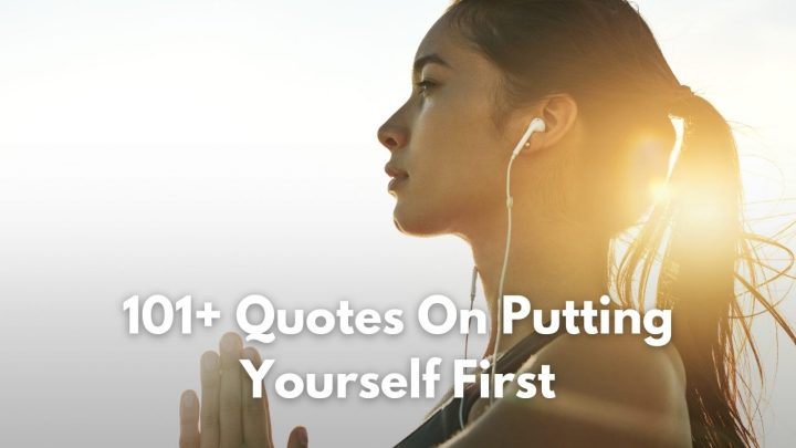 You Are Worth It: 101+ Quotes On Putting Yourself First