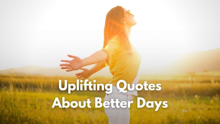 Hope For A Bright Future: 75+ Uplifting Better Days Quotes