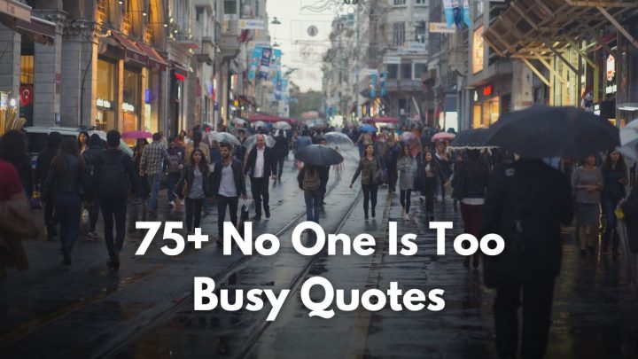 It’s A Matter Of Priorities: 75+ No One Is Too Busy Quotes