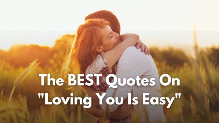 You’re The One: 100+ “Loving You Is Easy” Quotes