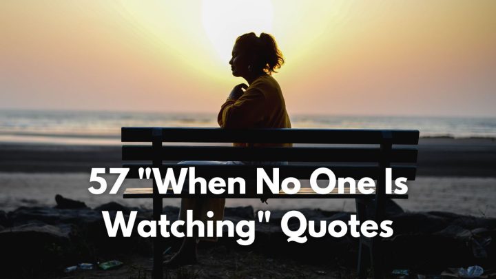 When It Matters: 57 “When No One Is Watching” Quotes