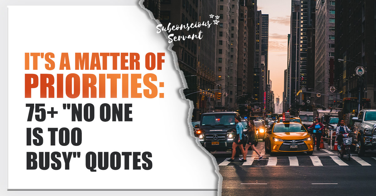It’s A Matter Of Priorities: 75+ No One Is Too Busy Quotes ...