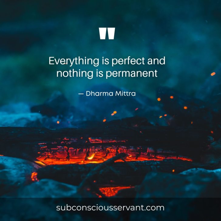 Image of quote that says everything is perfect and nothing is permanent by Dharma Mittra